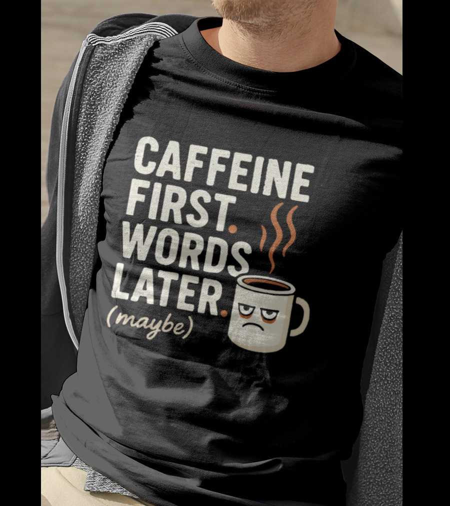 Caffeine First Words Later Maybe Grumpy Coffee T-Shirt
