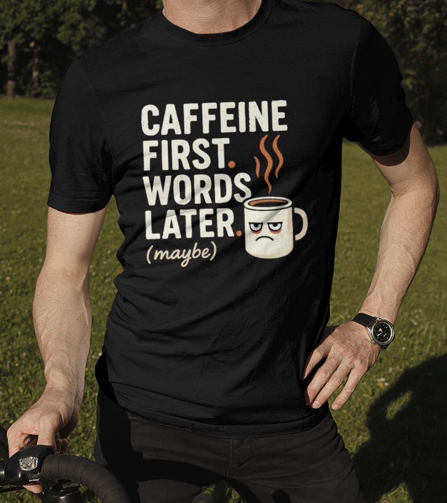Caffeine First Words Later Maybe Grumpy Coffee T-Shirt