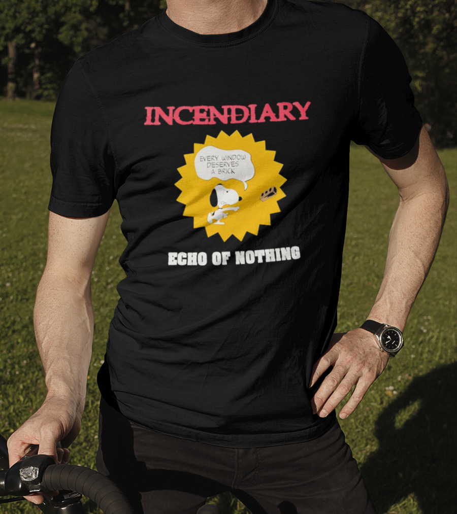 Incendiary Snoopy Every Window Deserves A Brick Echo Of Nothing T-Shirt