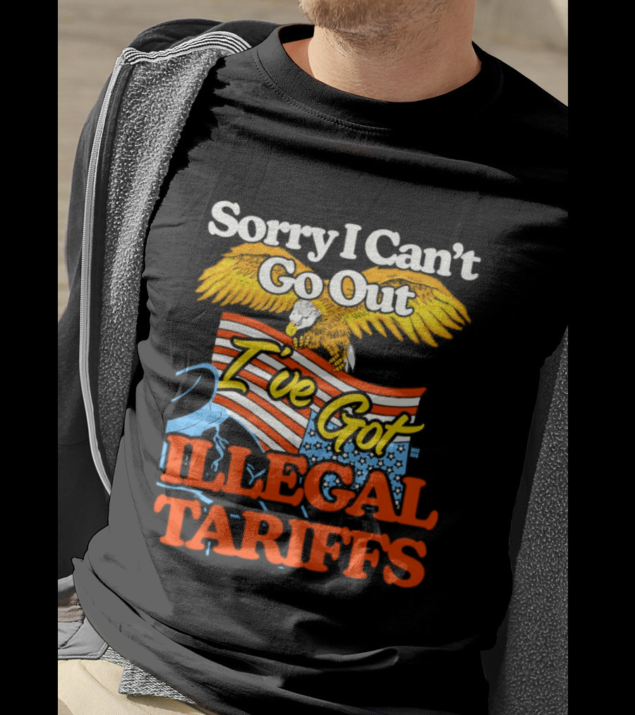 Sorry I Can't Go Out I've Got Illegal Tariffs Eagle Flag T-Shirt