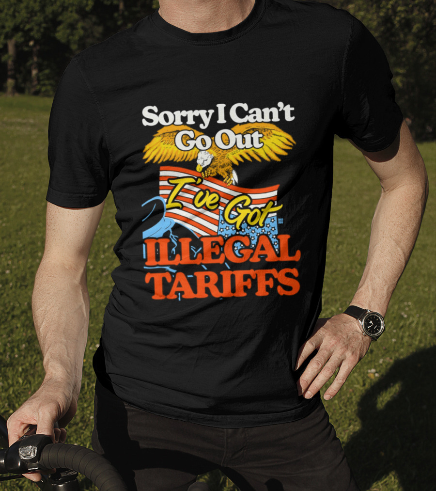 Sorry I Can't Go Out I've Got Illegal Tariffs Eagle Flag T-Shirt