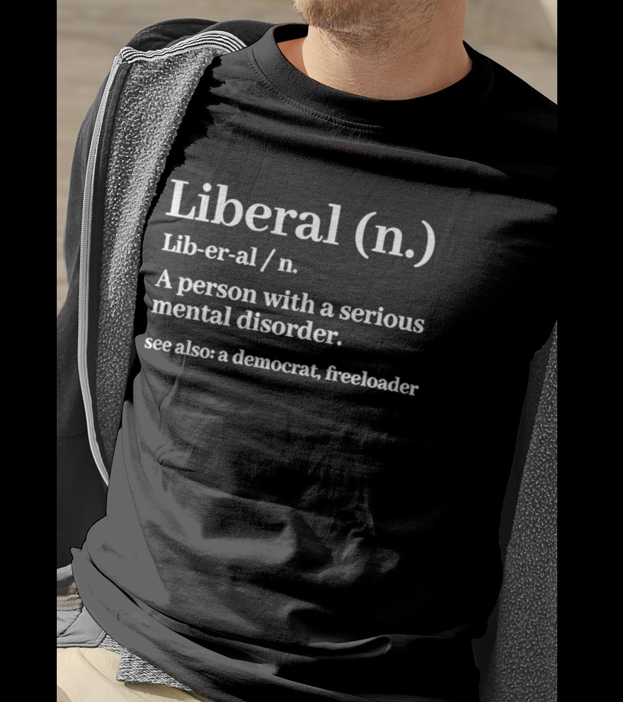 Liberal Definition See Also Democrat Freeloader T-Shirt