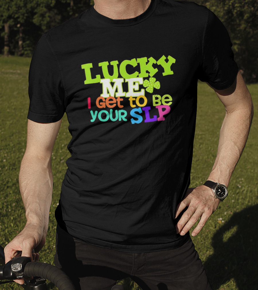 Lucky Me I Get To Be Your SLP Speech Teacher Clover T-Shirt