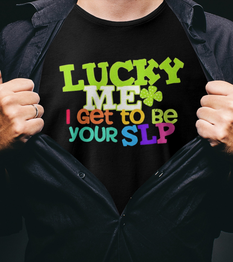 Lucky Me I Get To Be Your SLP Speech Teacher Clover T-Shirt