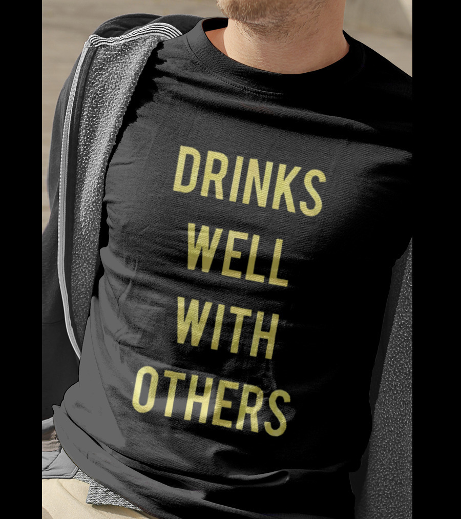 Drinks Well With Others Fun Social T-Shirt