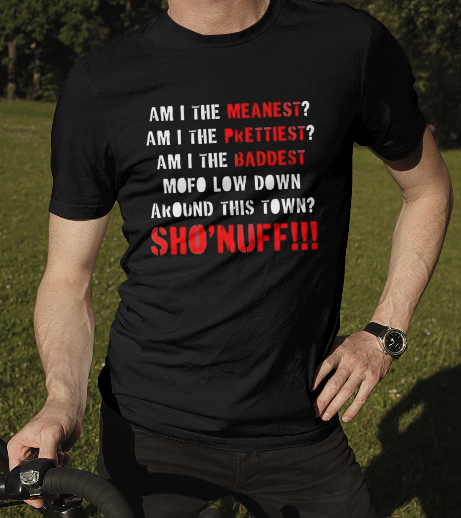 The Last Dragon Am I The Meanest Prettiest Baddest Mofo Sho'nuff T-Shirt