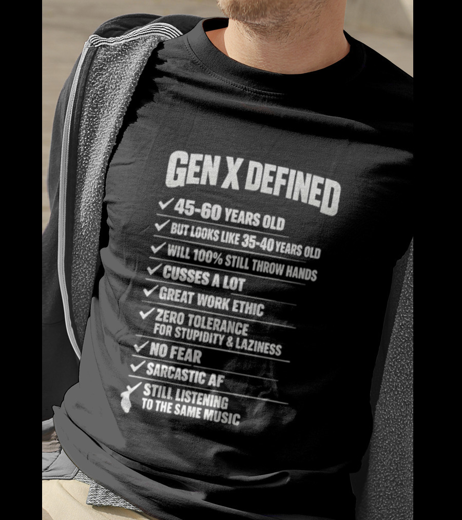 Gen X Defined 45 60 Years Old Looks Like 35 40 No Fear Great Work Ethic Sarcastic AF T-Shirt