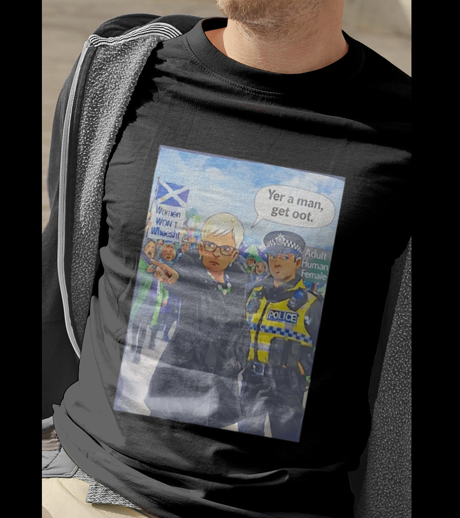 Women Won't Wheesht Yer A Man Get Oot Adult Human Female Protest Scottish Flag T-Shirt