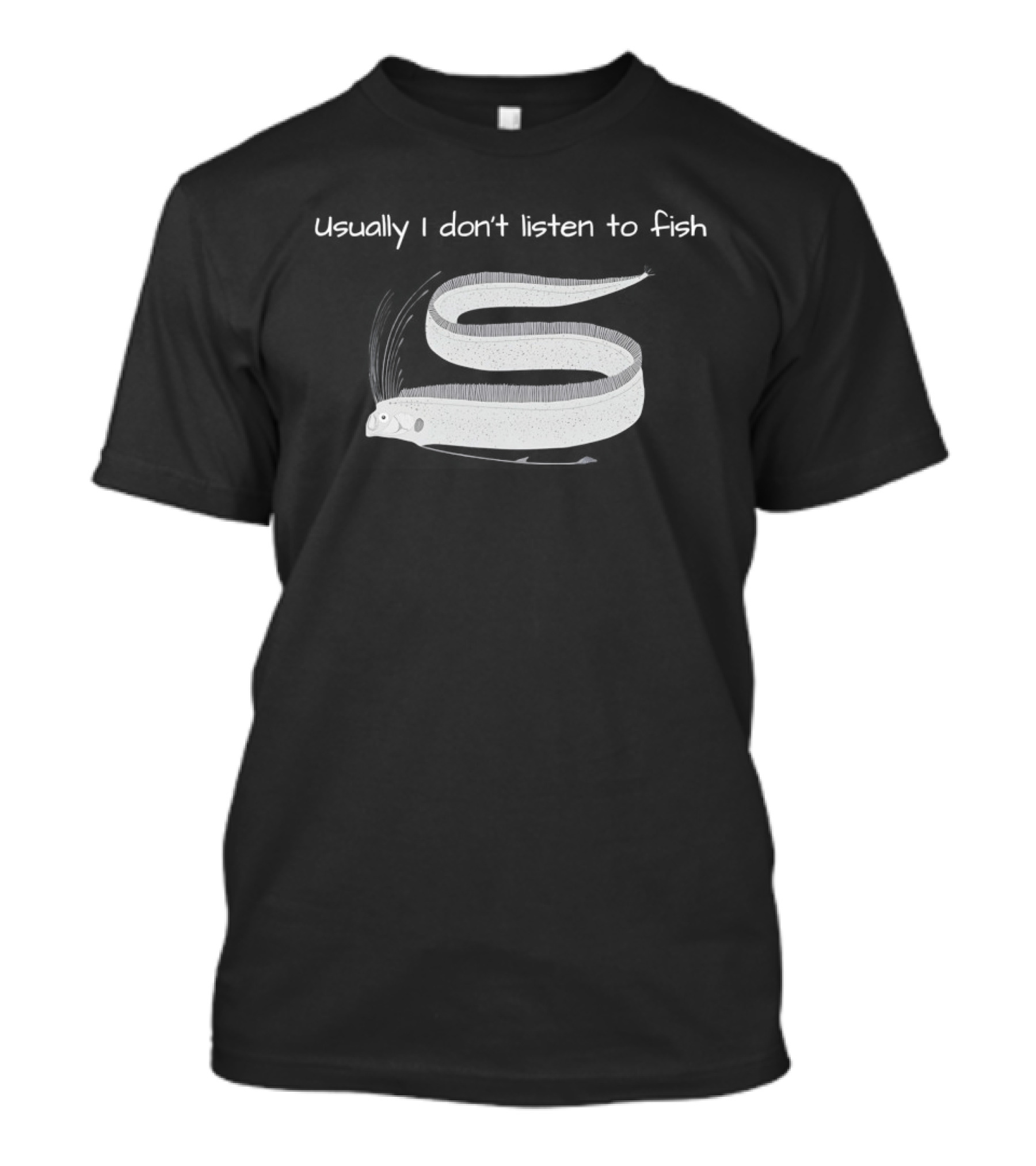 Usually I Don't Listen To Fish Translucent Eel T-Shirt