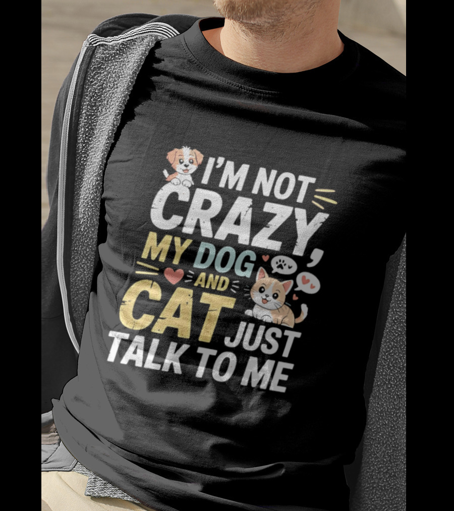 I'm Not Crazy My Dog And Cat Just Talk To Me Funny Pet Lovers T-Shirt