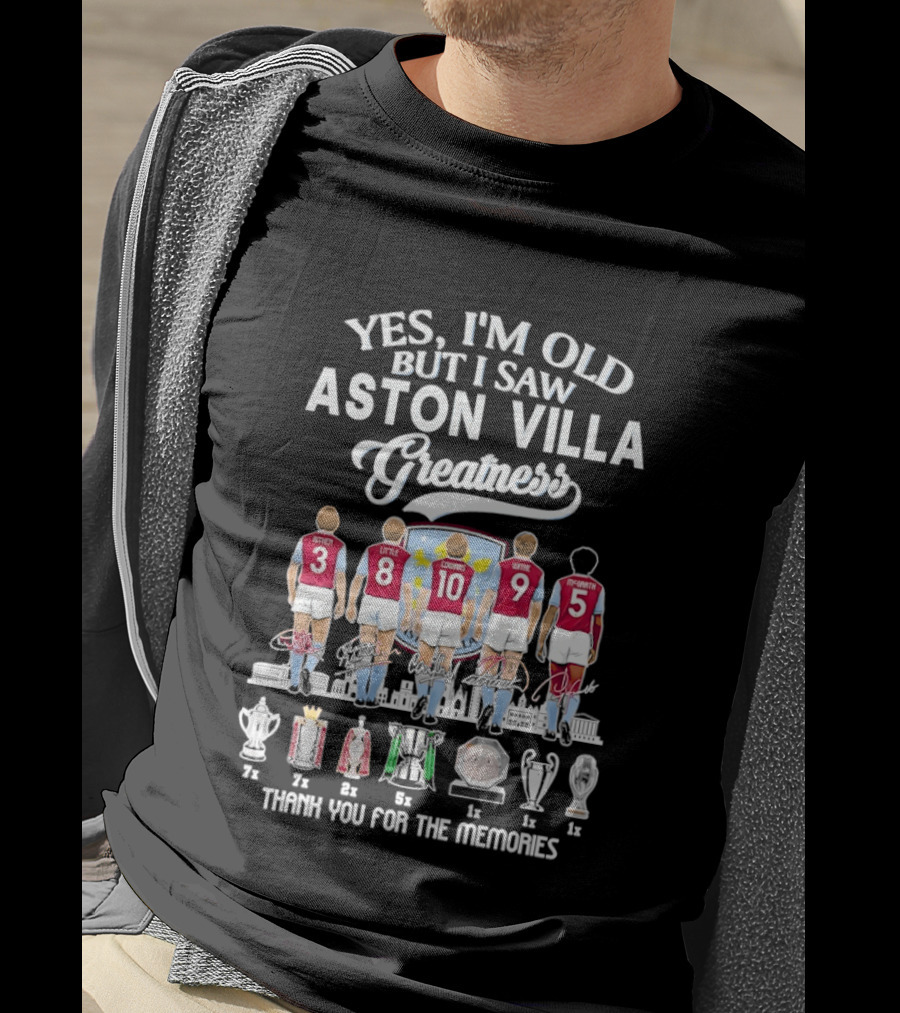 Yes I'm Old But I Saw Aston Villa Greatness Thank You For The Memories T-Shirt