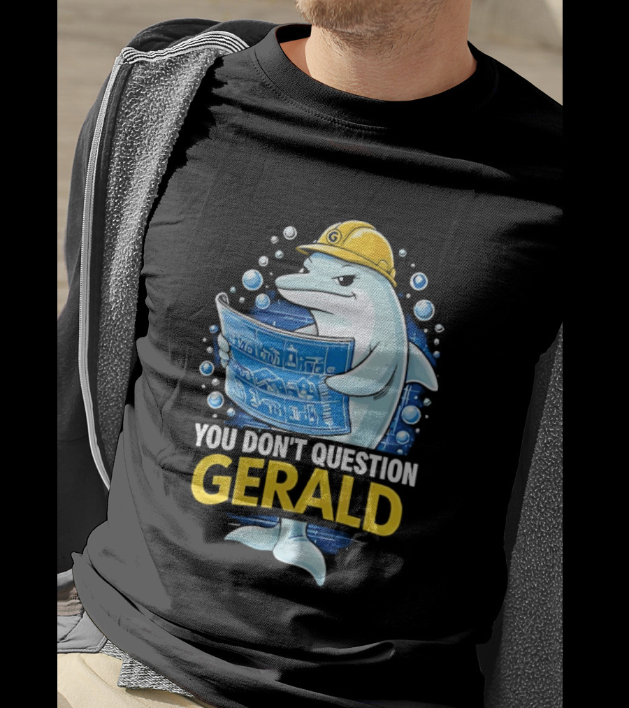 You Don't Question Gerald Blueprint Hard Hat Dolphin T-Shirt