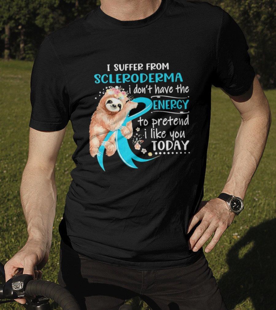 Scleroderma Awareness Sloth I Don't Have The Energy To Pretend Today T-Shirt