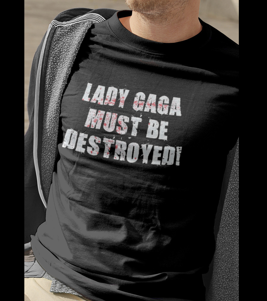 Lady Gaga Must Be Destroyed Bold Distressed Text Red Splatter T-Shirt