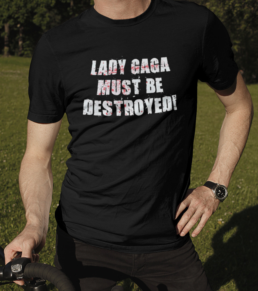 Lady Gaga Must Be Destroyed Bold Distressed Text Red Splatter T-Shirt