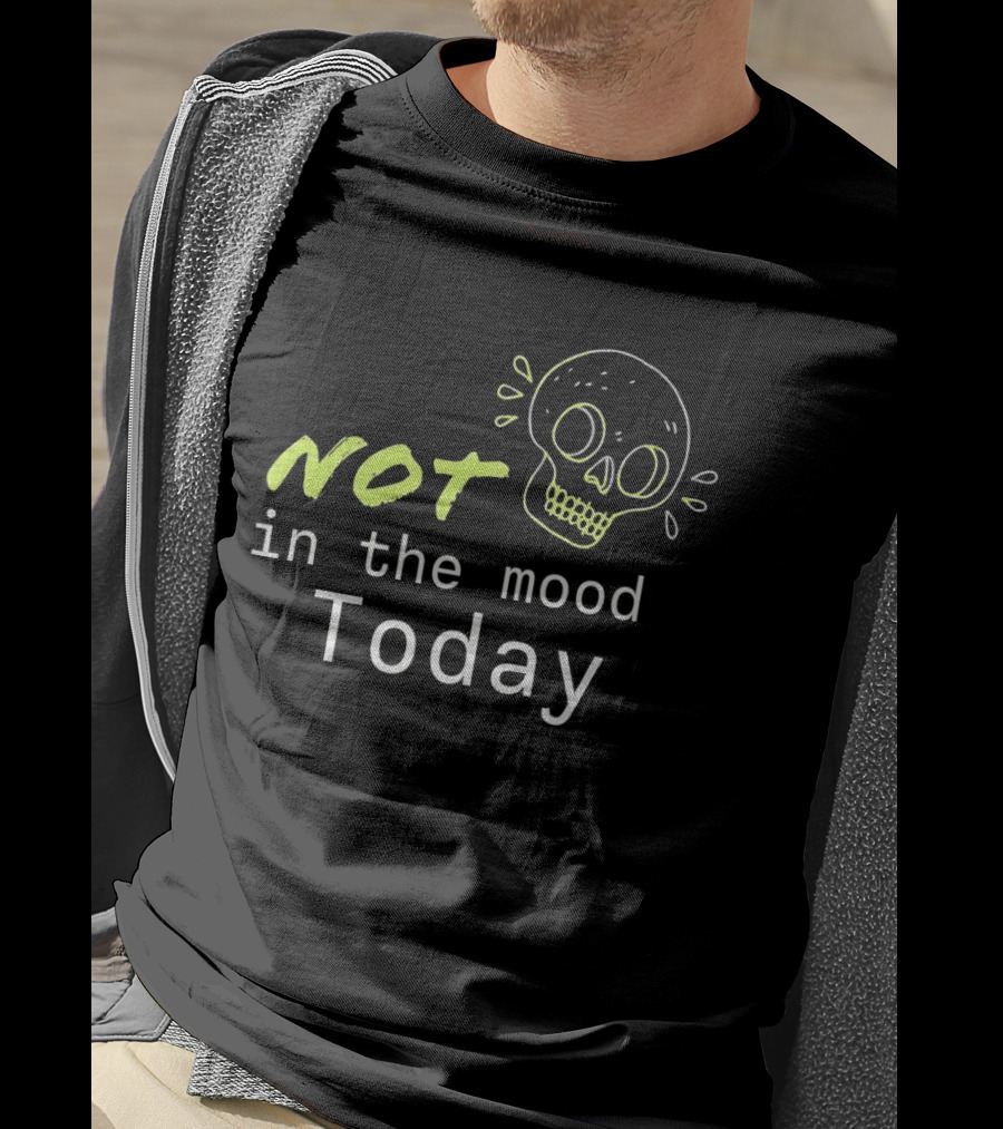 Skull Not In The Mood Today Skeleton Head T-Shirt