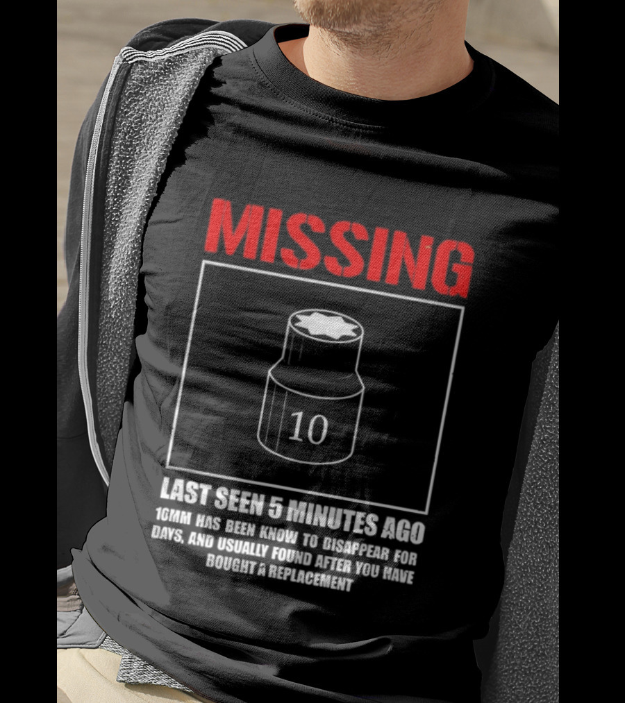 Missing Last Seen 5 Minutes Ago 10mm Disappear For Days Usually Found After You Buy Replacement T-Shirt