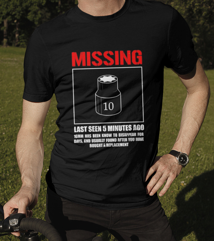 Missing Last Seen 5 Minutes Ago 10mm Disappear For Days Usually Found After You Buy Replacement T-Shirt