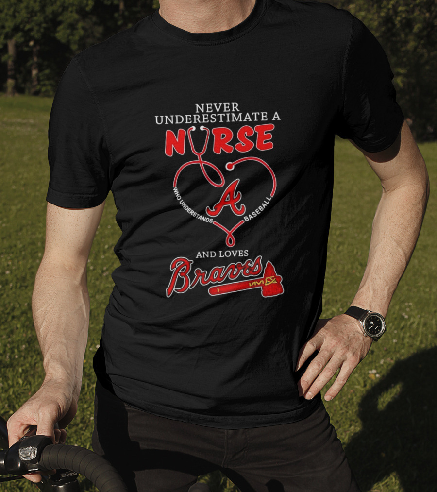 Never Underestimate A Nurse Who Understands Baseball And Loves Braves T-Shirt