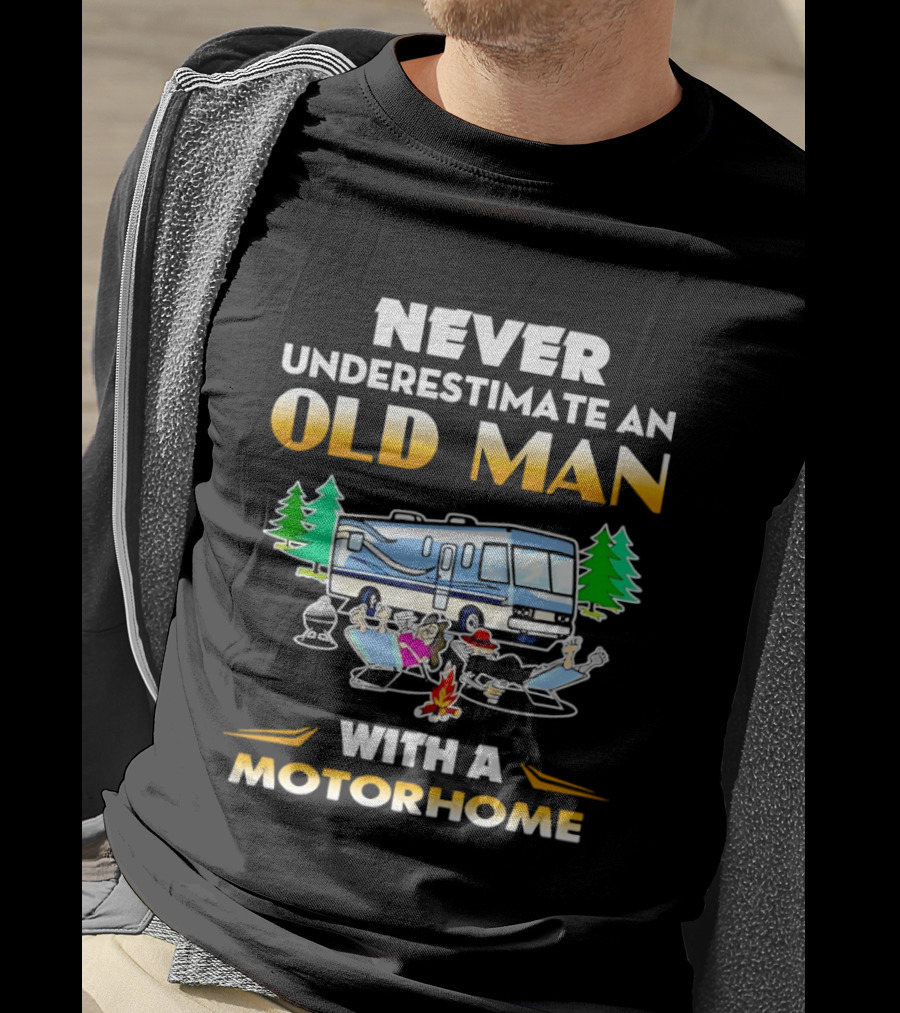 Never Underestimate An Old Man With A Motorhome Campfire Adventure T-Shirt