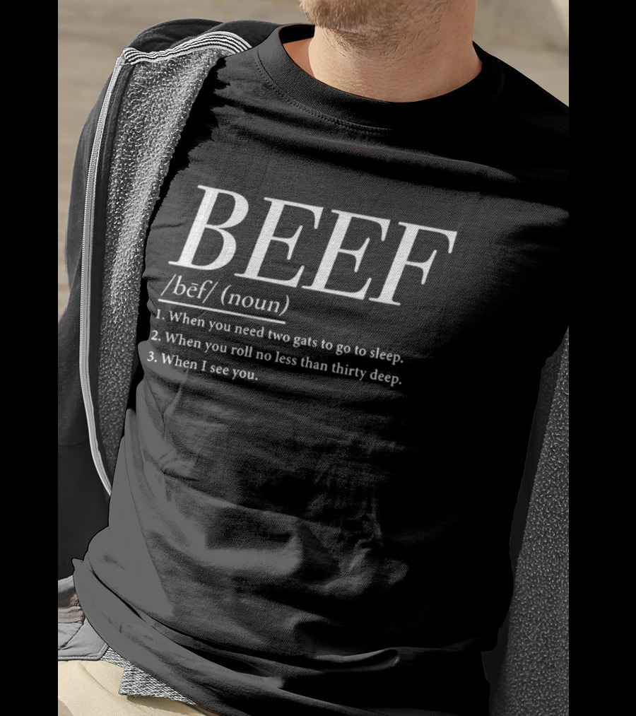 BEEF Definition Humor Two Gats Roll Thirty Deep See You T-Shirt