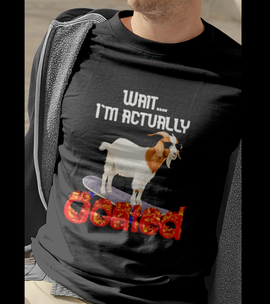 Wait I'm Actually Goated Skateboard Goat T-Shirt