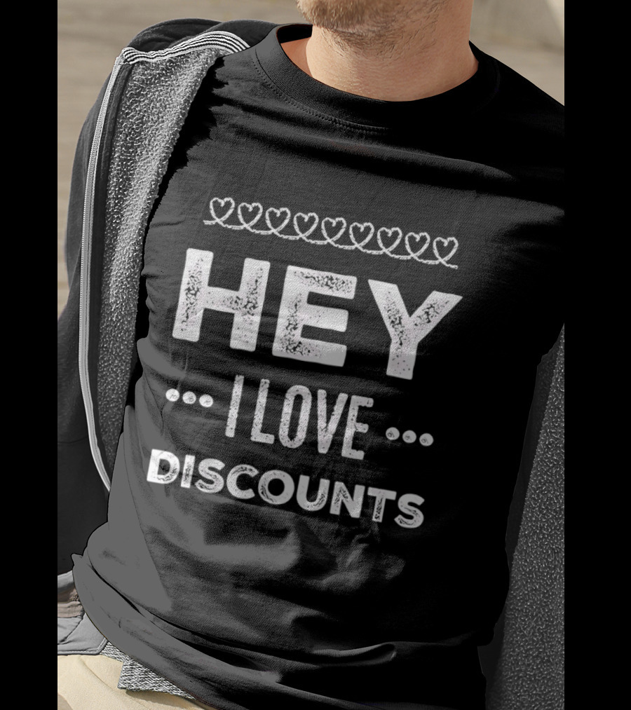 Hey I Love Discounts Hearts T-Shirt