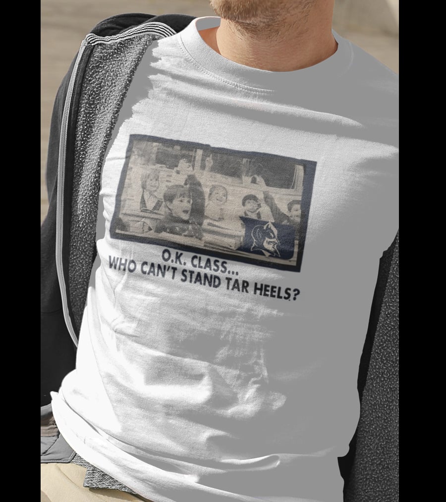 OK Class Who Can't Stand Tar Heels Blue Devils Logo Classroom Fun T-Shirt
