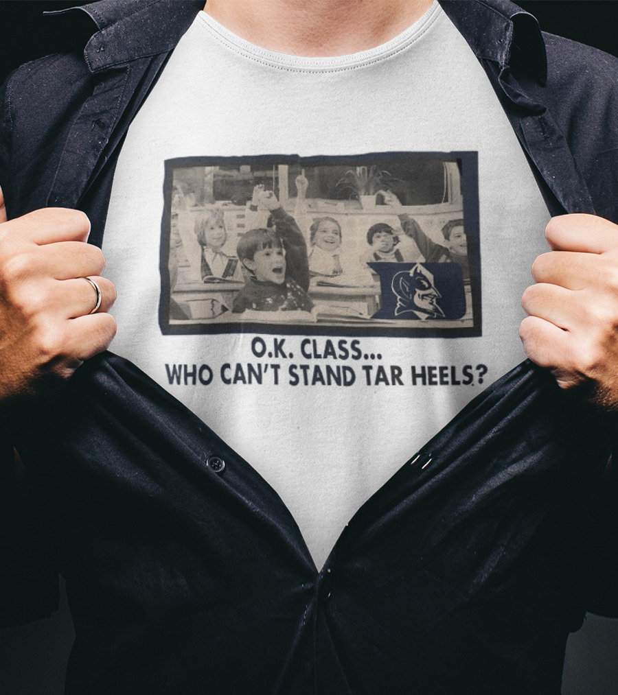 OK Class Who Can't Stand Tar Heels Blue Devils Logo Classroom Fun T-Shirt