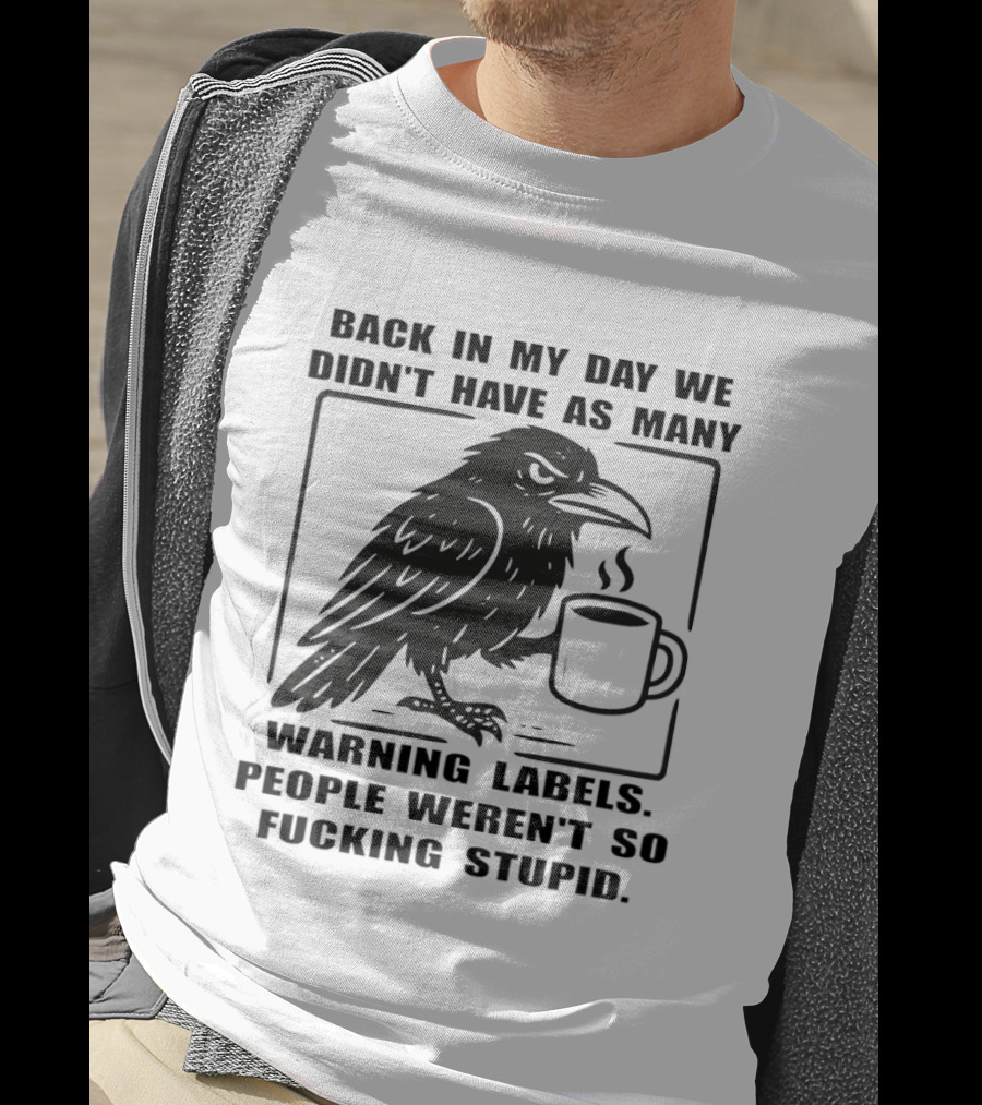 Back In My Day We Didn't Have As Many Warning Labels Raven Coffee T-Shirt