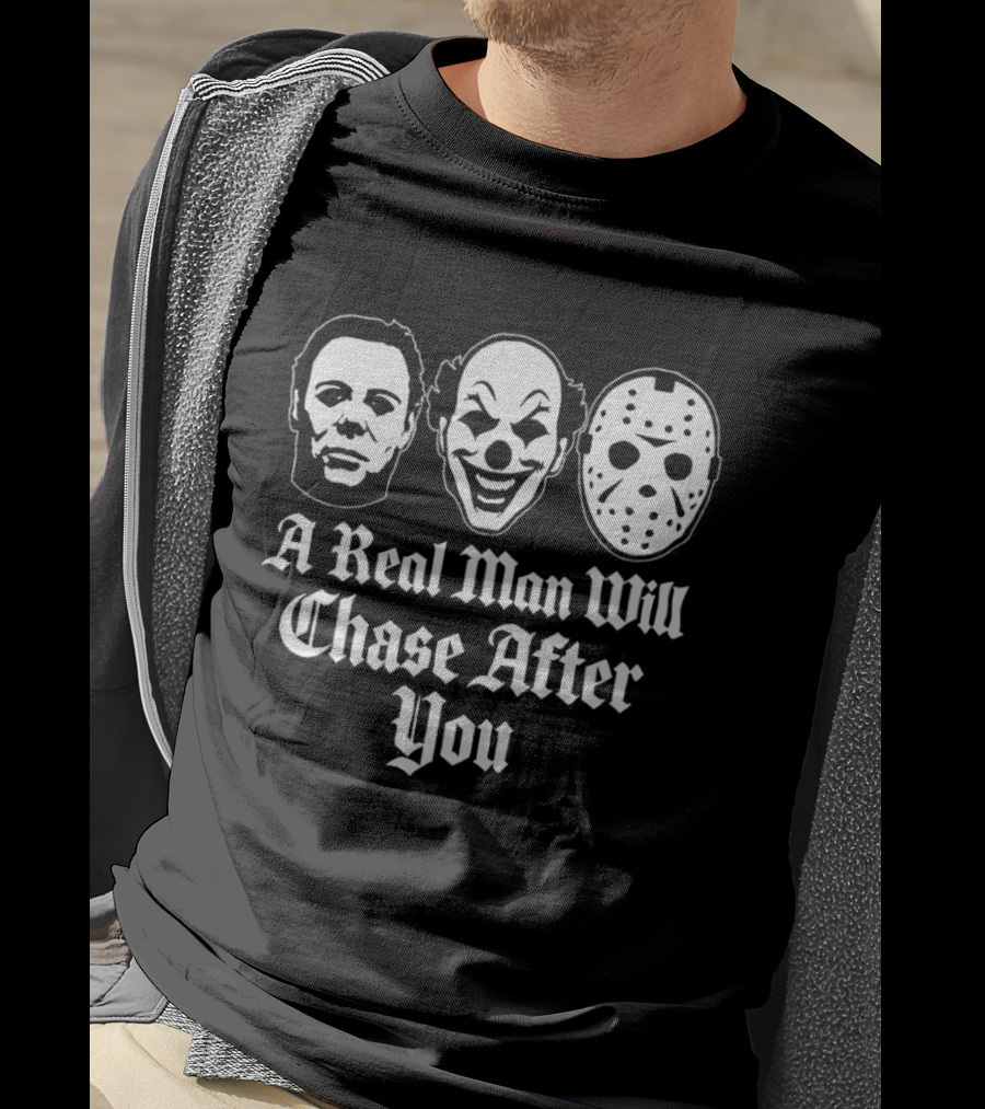 A Real Man Will Chase After You Horror Movie Slasher T-Shirt