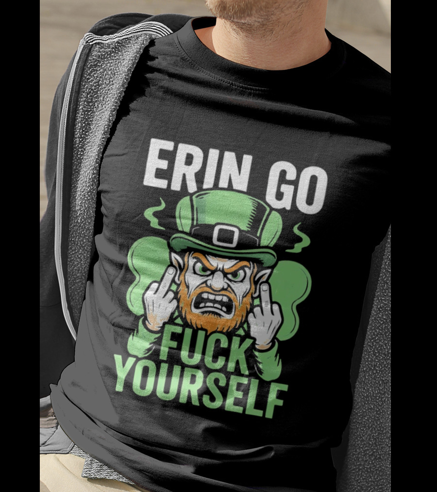 Erin Go Leprechaun Fck Yourself T-Shirt