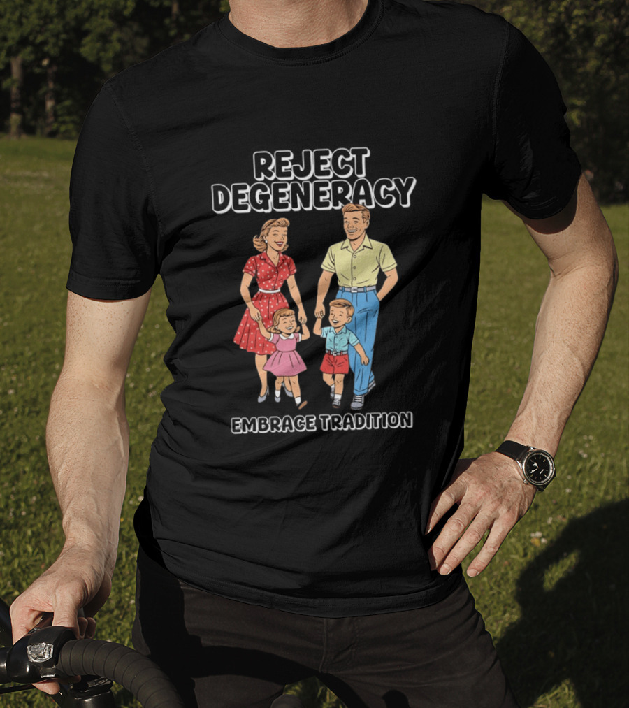 Reject Degeneracy Embrace Tradition Family Image T-Shirt