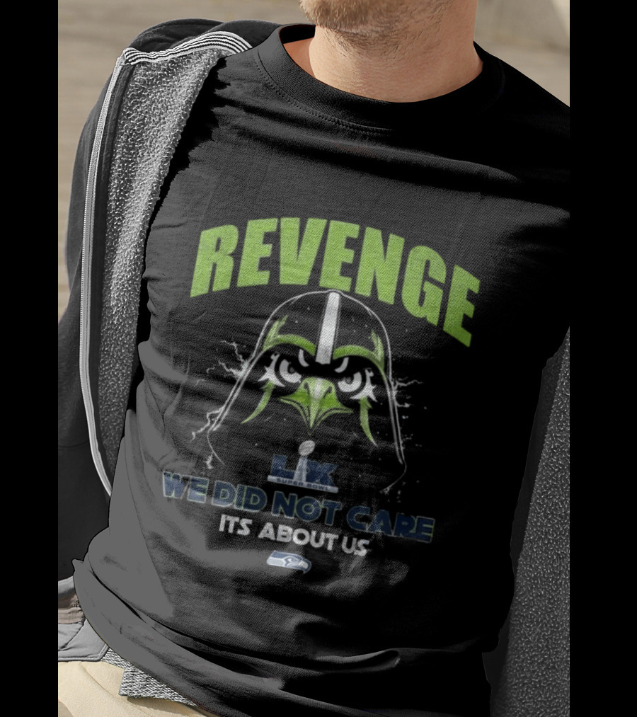 Seattle Seahawks Revenge Super Bowl LVIX We Did Not Care It's About Us T-Shirt