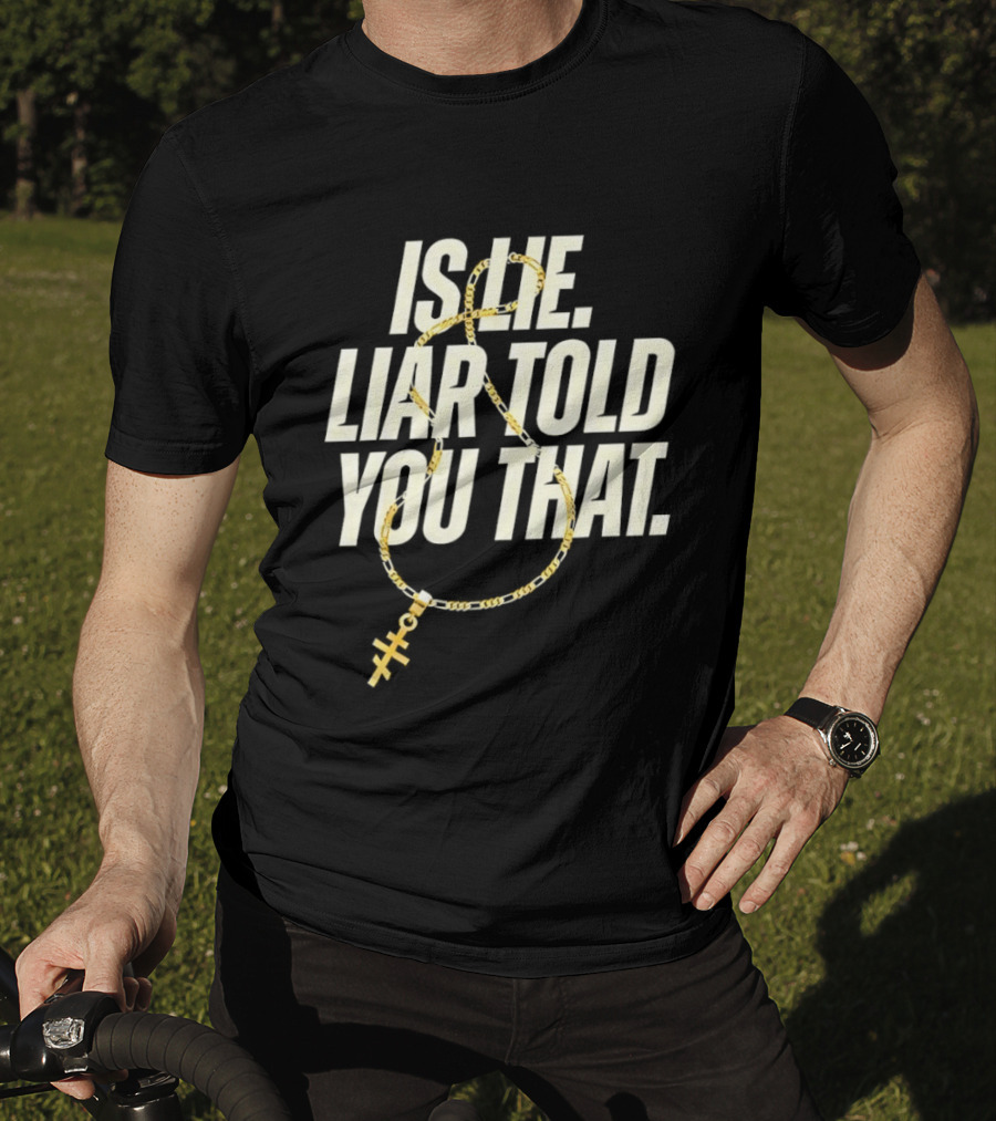 Is He Liar Told You That Sarcastic Necklace T-Shirt