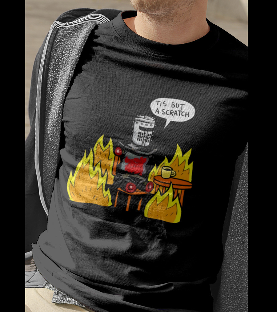 Tis But A Scratch Fire Humor With Helmet And Table Scene T-Shirt