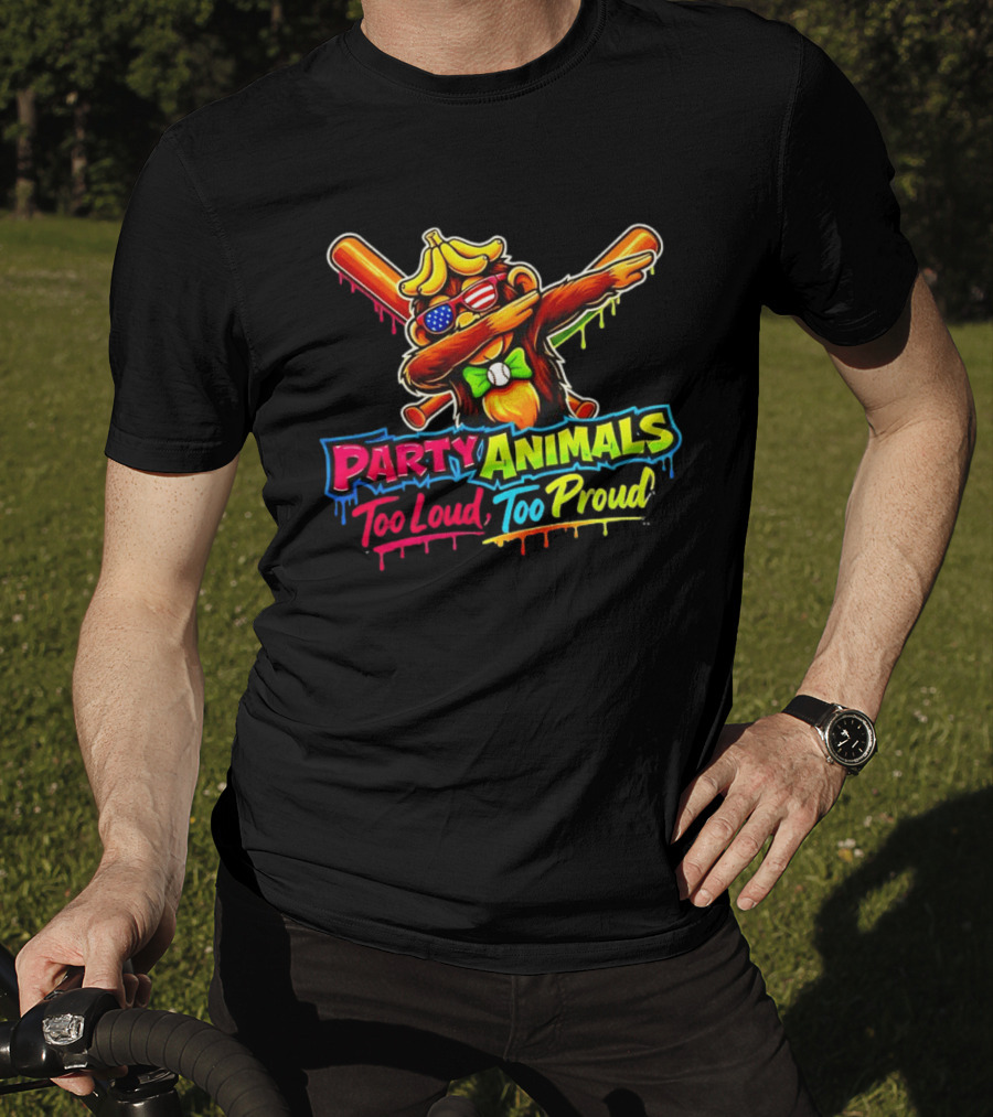 Party Animals Too Loud Too Proud Dabbing Monkey With Baseball Bats And Banana Hat T-Shirt