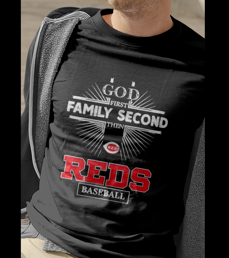 Cincinnati Reds God First Family Second Then Reds Baseball Team Spirit T-Shirt