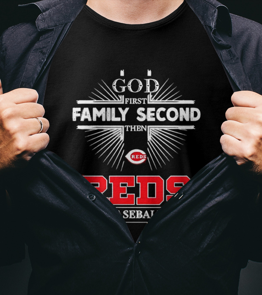 Cincinnati Reds God First Family Second Then Reds Baseball Team Spirit T-Shirt