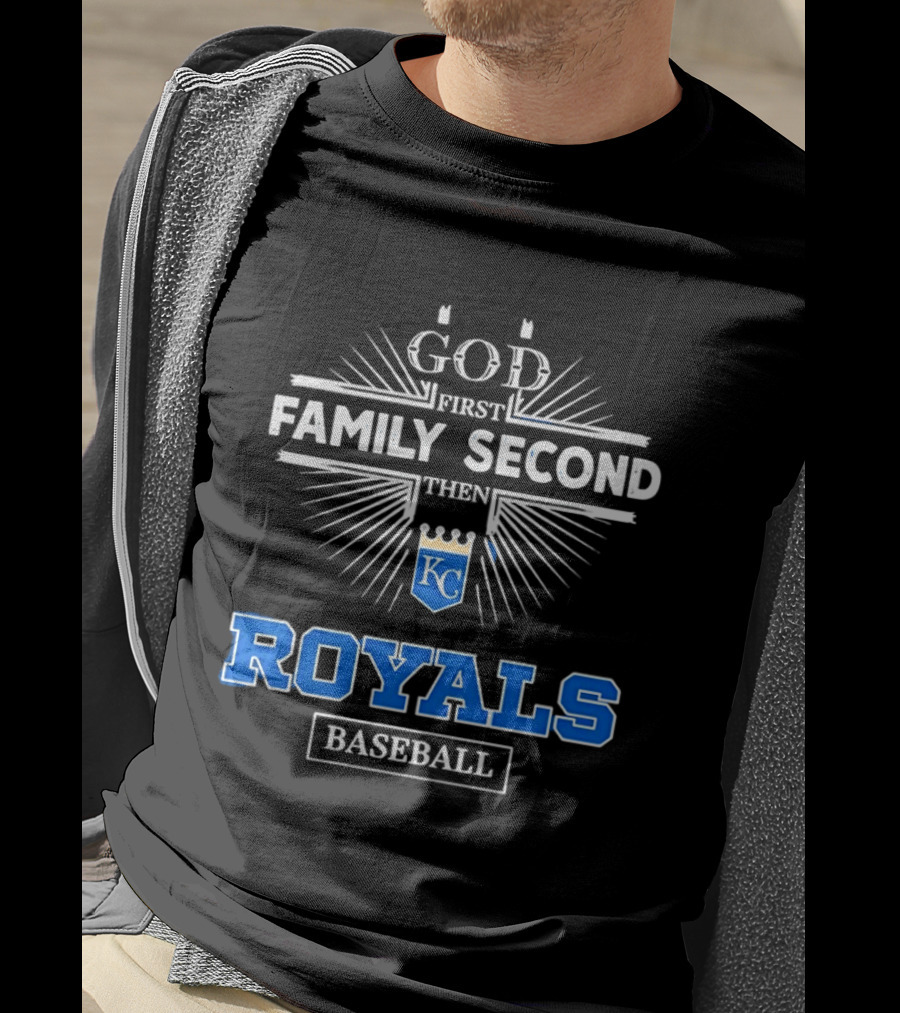 God First Family Second Then KC Royals Baseball T-Shirt