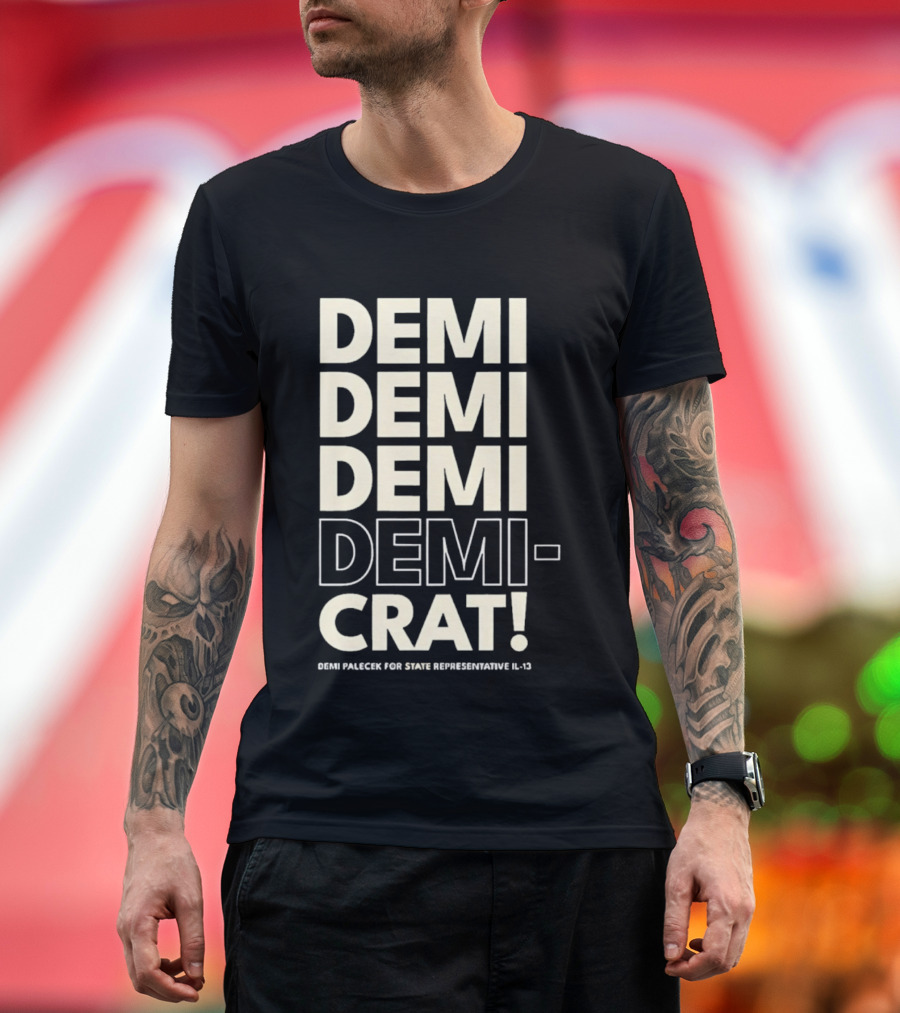 Demi Palecek For State Representative L3 Democrat Demi Demi Demi Demi Crat T-Shirt