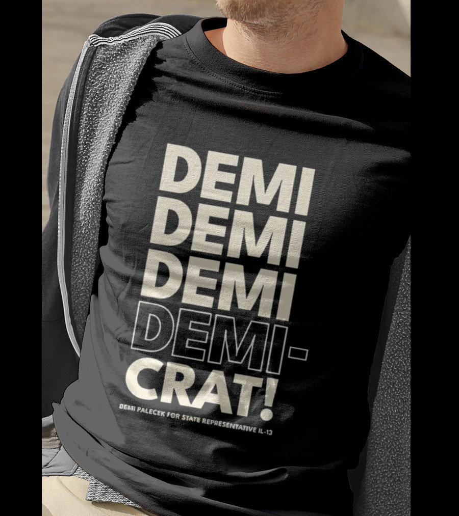 Demi Palecek For State Representative L3 Democrat Demi Demi Demi Demi Crat T-Shirt