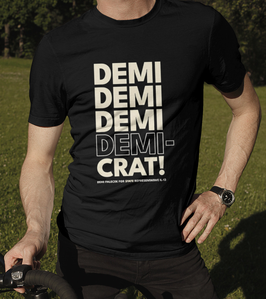 Demi Palecek For State Representative L3 Democrat Demi Demi Demi Demi Crat T-Shirt