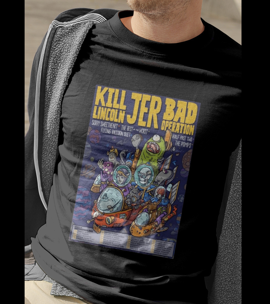 Kill Lincoln Jer Bad Operation 2026 Tour Sorry Sweetheart Best Of Worst Flying Raccoon Suit Half Past Two Pomps T-Shirt