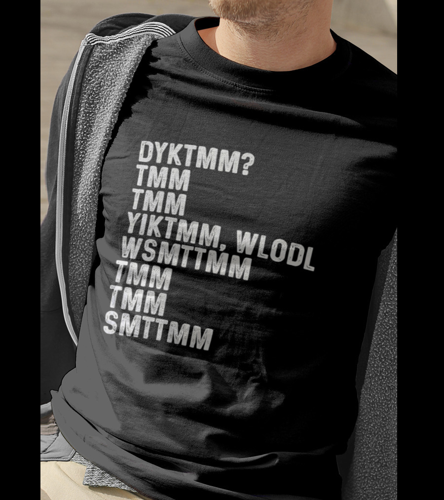 Dyktmm Tmm Tmm Yiktmm Wlodl Wsmttmm Tmm Tmm Smttmm T-Shirt