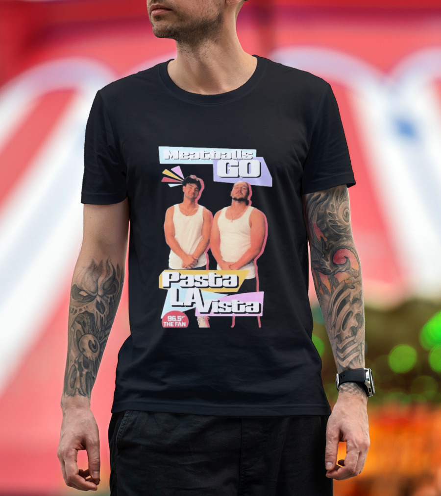 Meatballs Go Pasta La Vista 96.5 The Fan T-Shirt