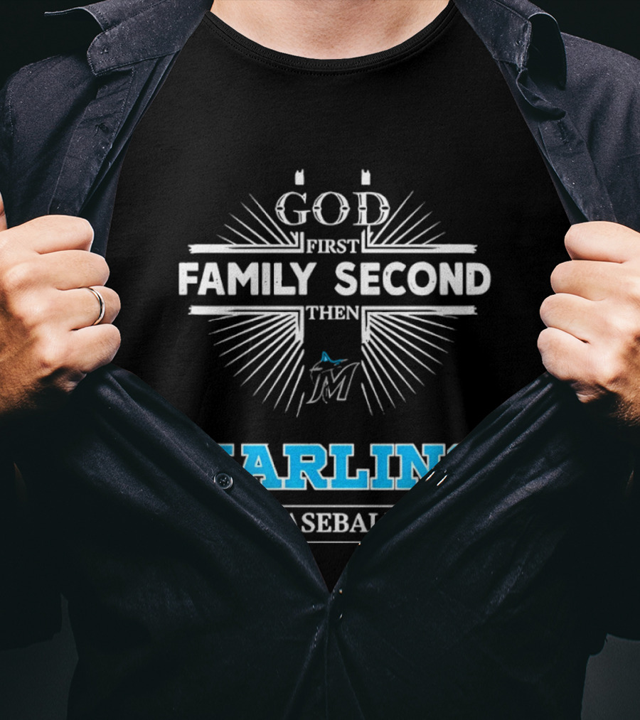 God First Family Second Then Marlins Baseball Miami Marlins T-Shirt