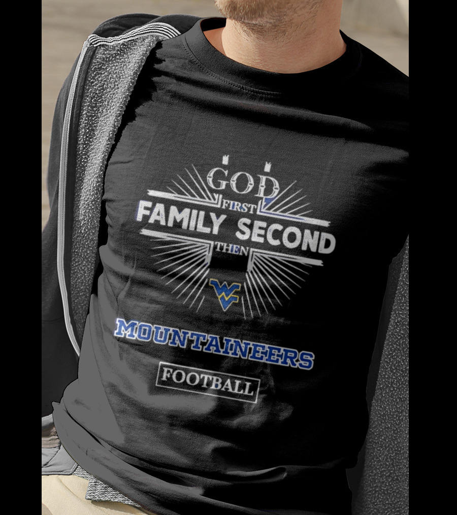 God First Family Second Then West Virginia Mountaineers Football T-Shirt