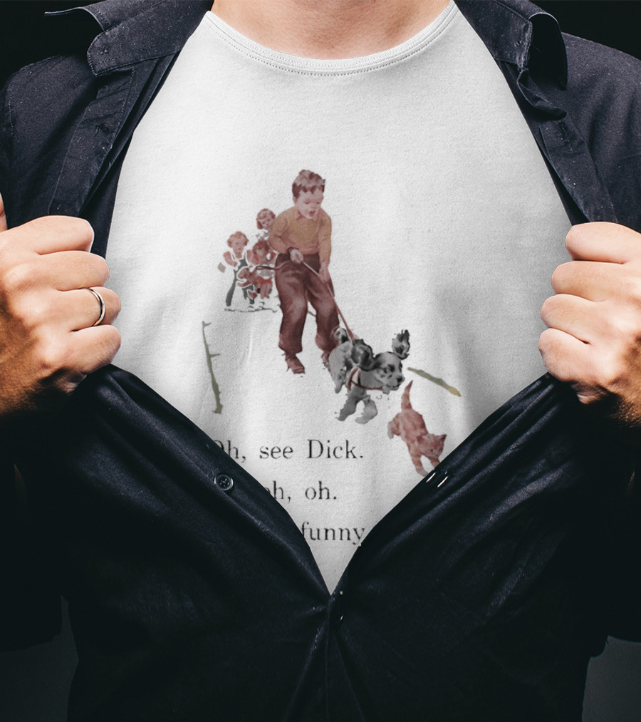 Jane Dick Sally Spot Puff Oh See Dick Oh Oh Oh Dick T-Shirt