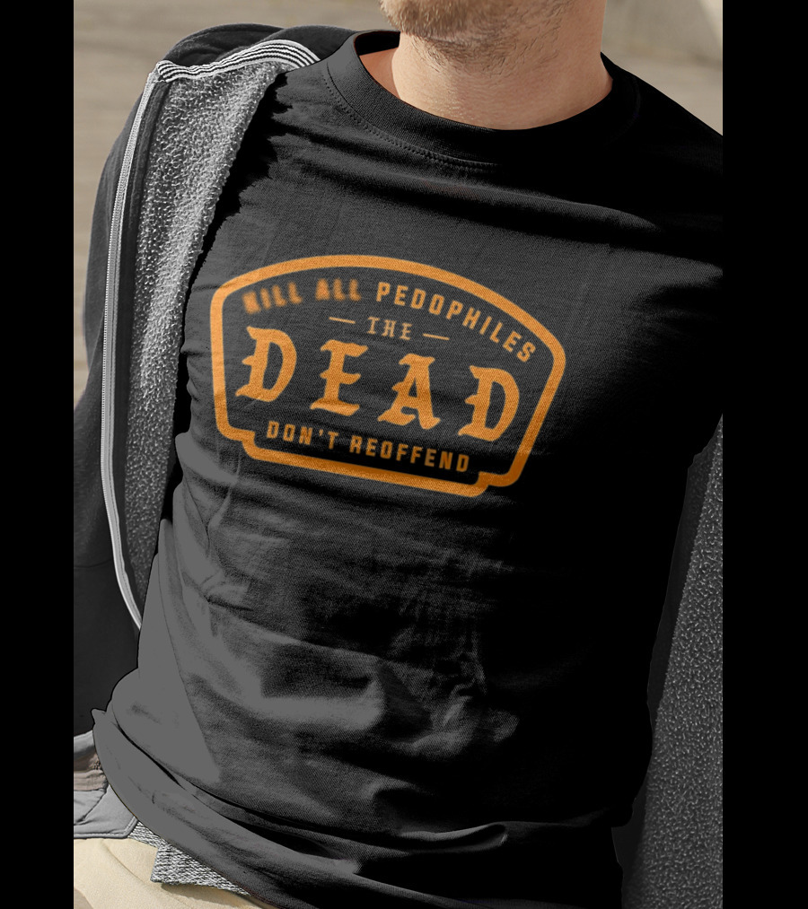 KAP Dead Pedophiles Don't Reoffend T-Shirt